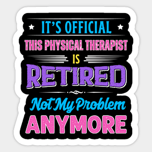 Physical Therapist Retirement Funny Retired Not My Problem Anymore Sticker